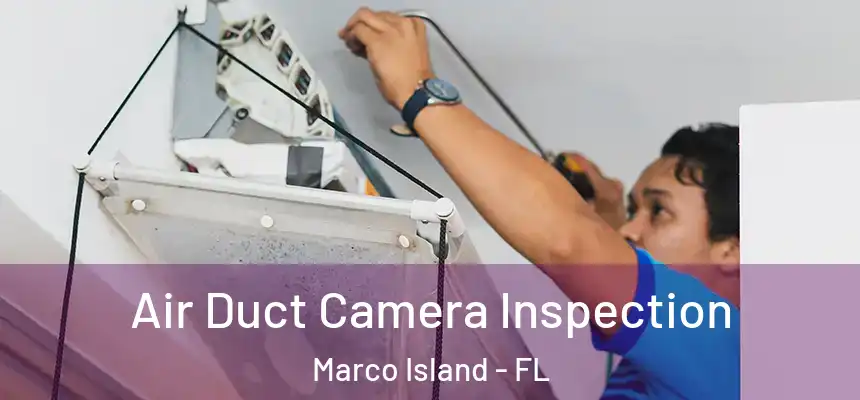 Air Duct Camera Inspection Marco Island - FL
