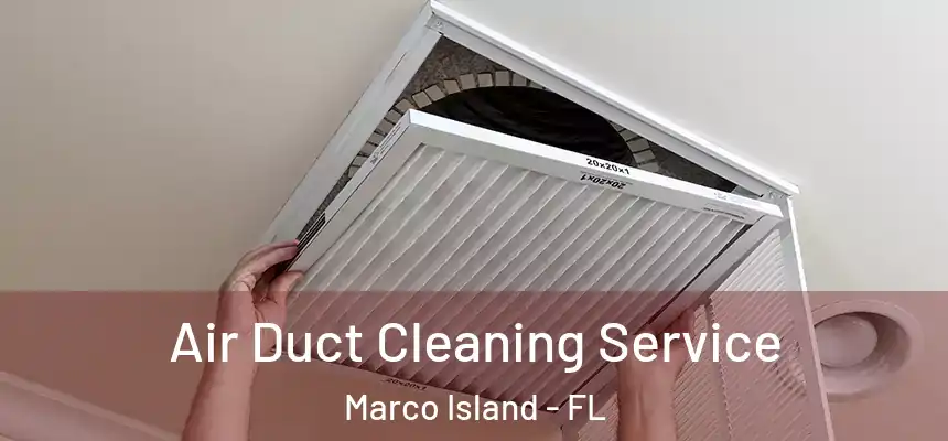 Air Duct Cleaning Service Marco Island - FL