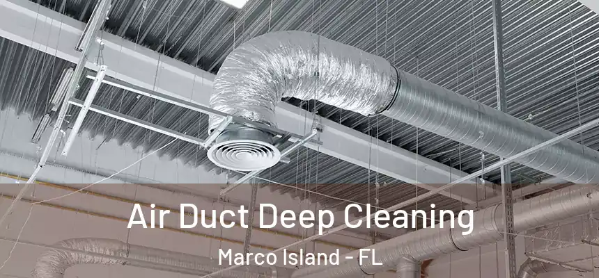 Air Duct Deep Cleaning Marco Island - FL