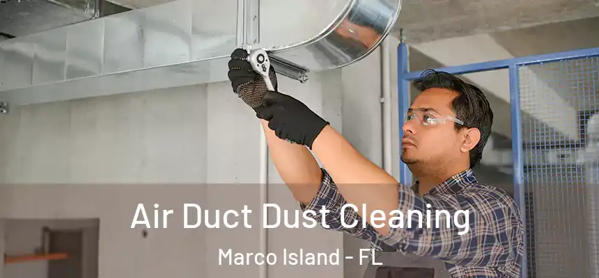 Air Duct Dust Cleaning Marco Island - FL