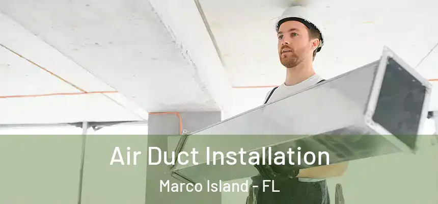 Air Duct Installation Marco Island - FL