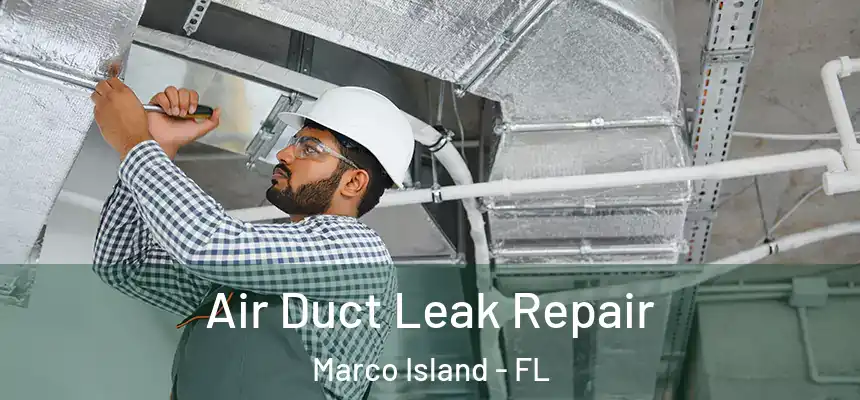 Air Duct Leak Repair Marco Island - FL