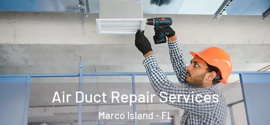 Air Duct Repair Services Marco Island - FL