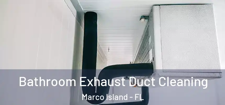 Bathroom Exhaust Duct Cleaning Marco Island - FL