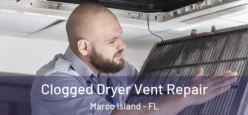 Clogged Dryer Vent Repair Marco Island - FL