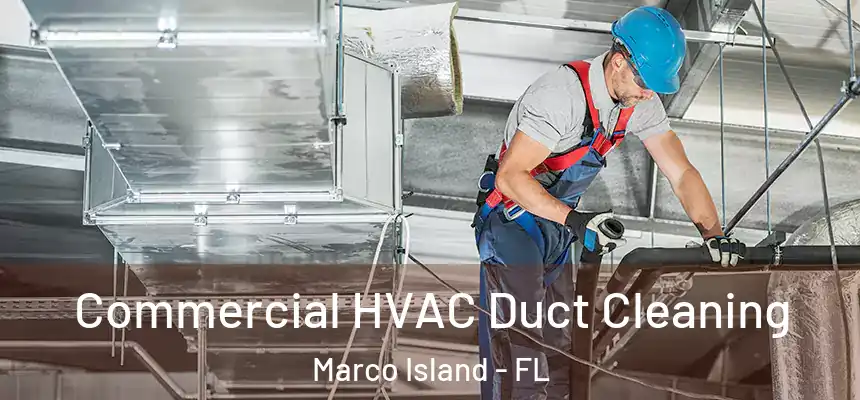 Commercial HVAC Duct Cleaning Marco Island - FL
