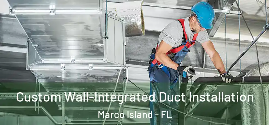 Custom Wall-Integrated Duct Installation Marco Island - FL