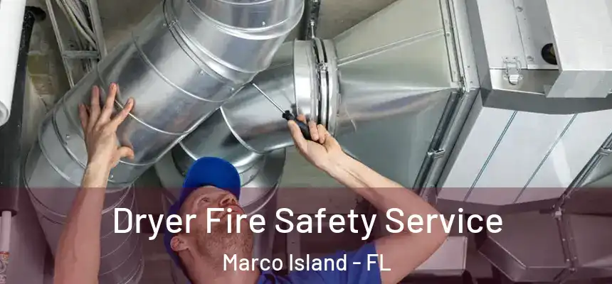 Dryer Fire Safety Service Marco Island - FL