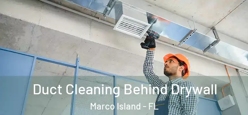 Duct Cleaning Behind Drywall Marco Island - FL