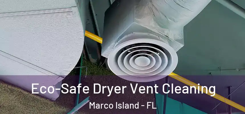 Eco-Safe Dryer Vent Cleaning Marco Island - FL