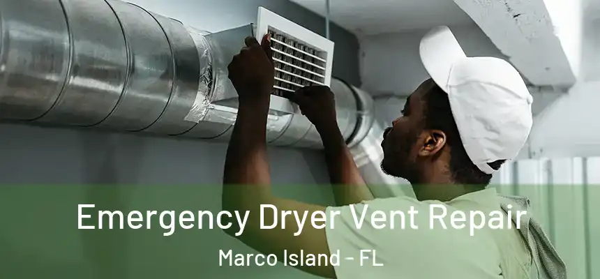Emergency Dryer Vent Repair Marco Island - FL