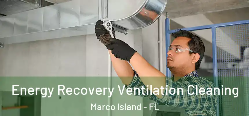 Energy Recovery Ventilation Cleaning Marco Island - FL