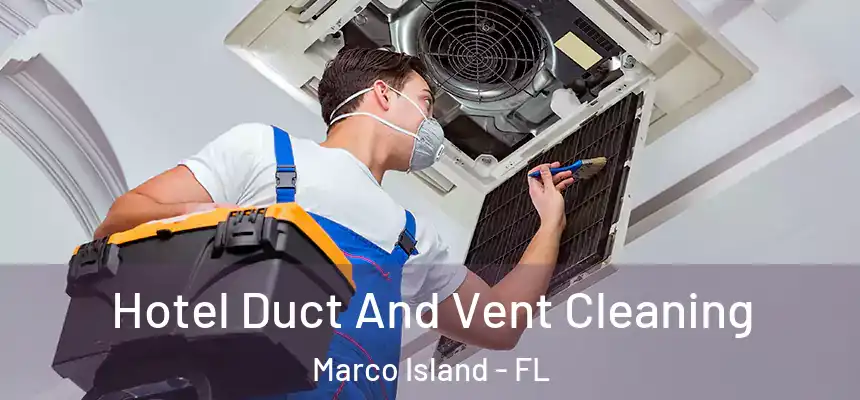 Hotel Duct And Vent Cleaning Marco Island - FL