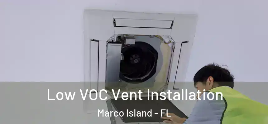Low VOC Vent Installation Marco Island - FL