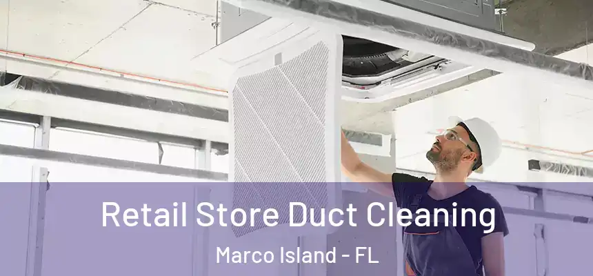 Retail Store Duct Cleaning Marco Island - FL
