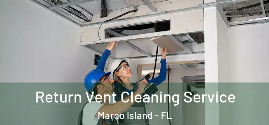 Return Vent Cleaning Service Marco Island - FL