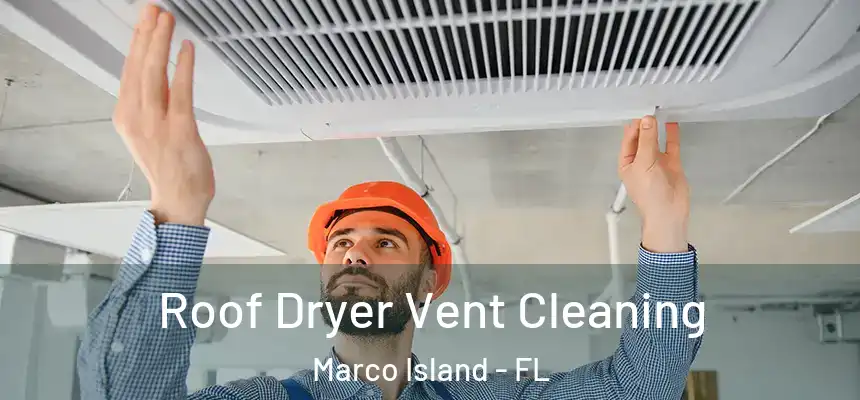 Roof Dryer Vent Cleaning Marco Island - FL