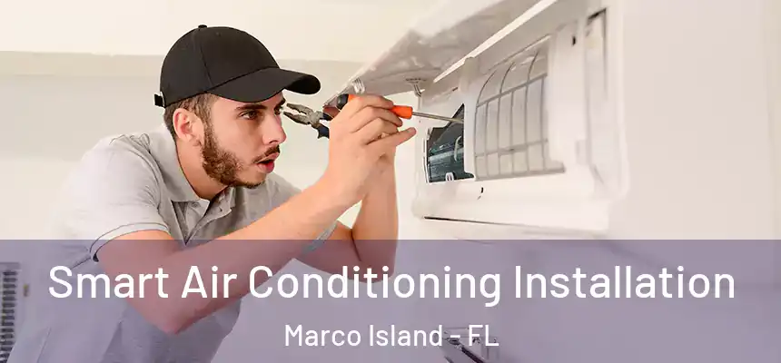 Smart Air Conditioning Installation Marco Island - FL