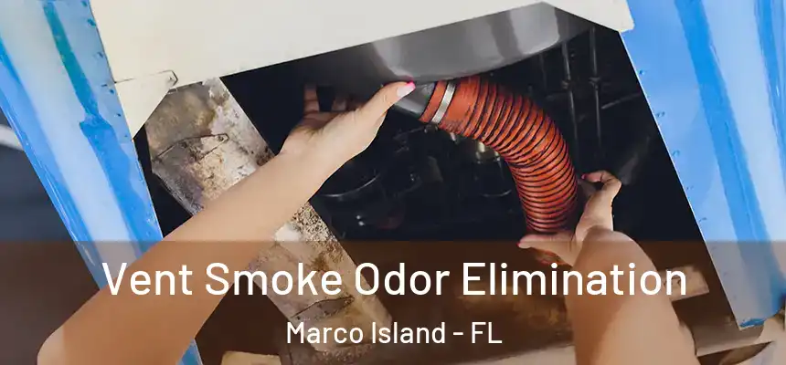 Vent Smoke Odor Elimination Marco Island - FL