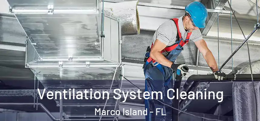 Ventilation System Cleaning Marco Island - FL