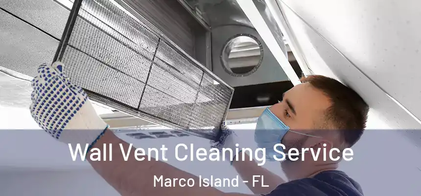 Wall Vent Cleaning Service Marco Island - FL