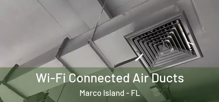 Wi-Fi Connected Air Ducts Marco Island - FL
